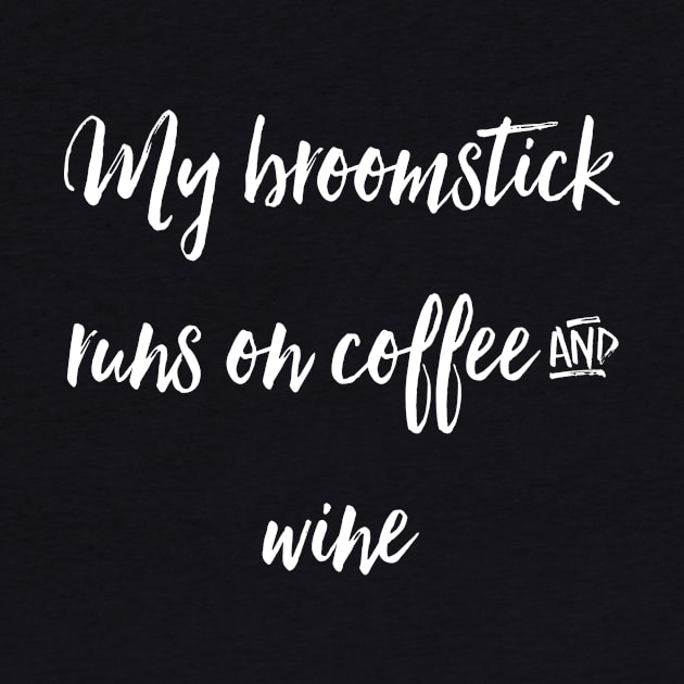 My Broomstick Runs on Coffee and Wine by chrissyloo